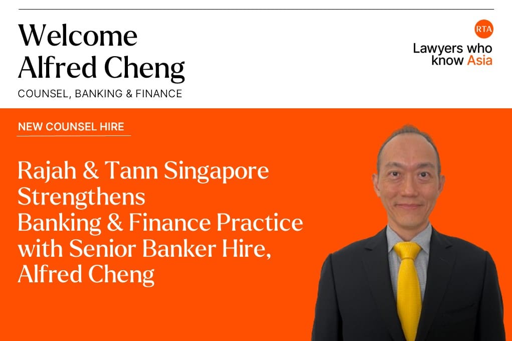 Rajah & Tann Singapore strengthens Banking & Finance practice with senior banker hire, Alfred Cheng